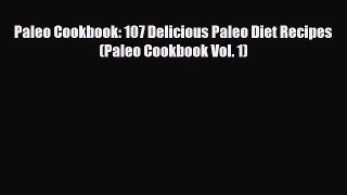 Read ‪Paleo Cookbook: 107 Delicious Paleo Diet Recipes (Paleo Cookbook Vol. 1)‬ PDF Free