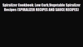 Read ‪Spiralizer Cookbook: Low CarbVegetable Spiralizer Recipes (SPIRALIZER RECIPES AND SAUCE