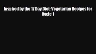 Download ‪Inspired by the 17 Day Diet: Vegetarian Recipes for Cycle 1‬ PDF Free