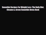Read ‪Smoothie Recipes For Weight Loss: The Daily Diet Cleanse & Green Smoothie Detox Book‬