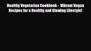 Read ‪Healthy Vegetarian Cookbook -  Vibrant Vegan Recipes for a Healthy and Glowing Lifestyle!‬