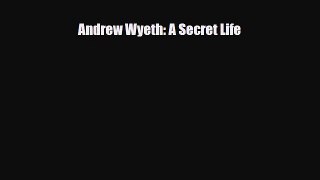 Read ‪Andrew Wyeth: A Secret Life Ebook Free