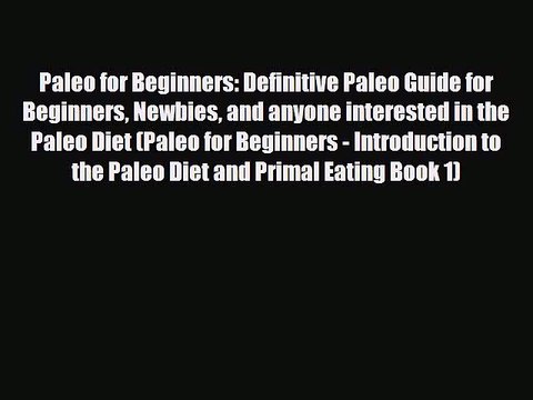 Read ‪Paleo for Beginners: Definitive Paleo Guide for Beginners Newbies and anyone interested