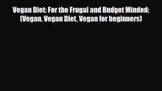 Read ‪Vegan Diet: For the Frugal and Budget Minded: (Vegan Vegan Diet Vegan for beginners)‬