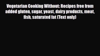 Read ‪Vegetarian Cooking Without: Recipes free from added gluten sugar yeast dairy products