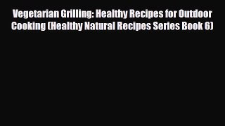 Read ‪Vegetarian Grilling: Healthy Recipes for Outdoor Cooking (Healthy Natural Recipes Series