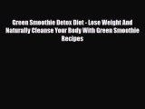 Read ‪Green Smoothie Detox Diet - Lose Weight And Naturally Cleanse Your Body With Green Smoothie‬
