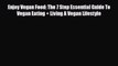 Read ‪Enjoy Vegan Food: The 7 Step Essential Guide To Vegan Eating + Living A Vegan Lifestyle‬
