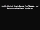 Download Gorilla Mindset: How to Control Your Thoughts and Emotions to Live Life on Your Terms