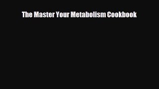 Read ‪The Master Your Metabolism Cookbook‬ Ebook Free