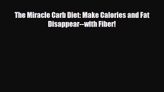 Read ‪The Miracle Carb Diet: Make Calories and Fat Disappear--with Fiber!‬ Ebook Free