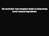 Read ‪The Earth Diet: Your Complete Guide to Living Using Earth's Natural Ingredients‬ Ebook