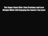 Read ‪The Sugar Smart Diet: Stop Cravings and Lose Weight While Still Enjoying the Sweets You