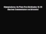 Download Olympiodorus: On Plato First Alcibiades 10-28 (Ancient Commentators on Aristotle)
