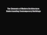 Download The Elements of Modern Architecture: Understanding Contemporary Buildings  EBook