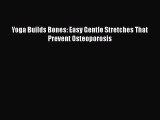 Read Yoga Builds Bones: Easy Gentle Stretches That Prevent Osteoporosis Ebook Free