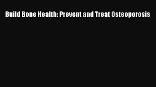 Read Build Bone Health: Prevent and Treat Osteoporosis Ebook Free