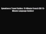 PDF Eyewitness Travel Guides: 15-Minute French (DK 15-Minute Language Guides)  Read Online