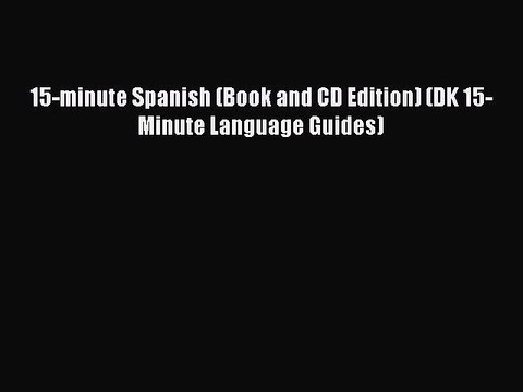 PDF 15-minute Spanish (Book and CD Edition) (DK 15-Minute Language Guides) Free Books