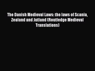 Download The Danish Medieval Laws: the laws of Scania Zealand and Jutland (Routledge Medieval