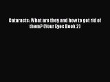 Read Cataracts: What are they and how to get rid of them? (Your Eyes Book 2) Ebook Free