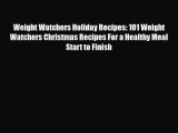 Read ‪Weight Watchers Holiday Recipes: 101 Weight Watchers Christmas Recipes For a Healthy