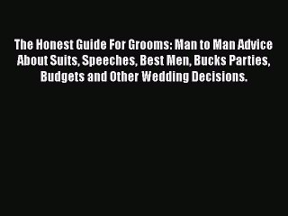 PDF The Honest Guide For Grooms: Man to Man Advice About Suits Speeches Best Men Bucks Parties