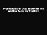 Read ‪Weight Watchers She Loses He Loses: The Truth about Men Women and Weight Loss‬ Ebook
