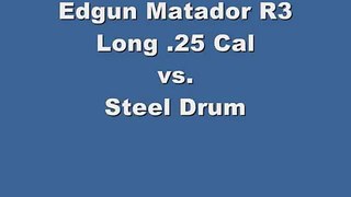 Edgun Matador R3 Long .25 Cal vs steel drum