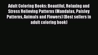 Read Adult Coloring Books: Beautiful Relaxing and Stress Relieving Patterns (Mandalas Paisley