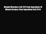 Read ‪Weight Watchers Fall 2011 Four Ingredient 10 Minute Recipes (Four Ingredient Fall 2011)‬
