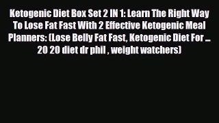 Read ‪Ketogenic Diet Box Set 2 IN 1: Learn The Right Way To Lose Fat Fast With 2 Effective