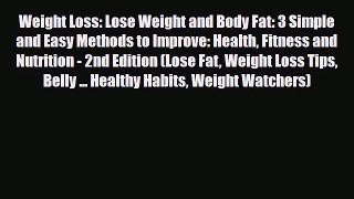 Read ‪Weight Loss: Lose Weight and Body Fat: 3 Simple and Easy Methods to Improve: Health Fitness‬