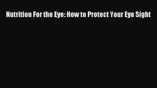 Read Nutrition For the Eye: How to Protect Your Eye Sight PDF Free