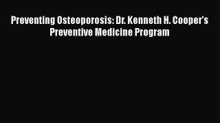 Download Preventing Osteoporosis: Dr. Kenneth H. Cooper's Preventive Medicine Program PDF Free