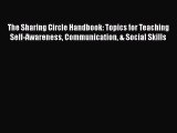 Download The Sharing Circle Handbook: Topics for Teaching Self-Awareness Communication & Social