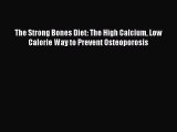 Download The Strong Bones Diet: The High Calcium Low Calorie Way to Prevent Osteoporosis PDF