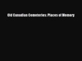 Download Old Canadian Cemeteries: Places of Memory  Read Online