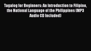 PDF Tagalog for Beginners: An Introduction to Filipino the National Language of the Philippines