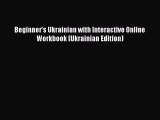 PDF Beginner's Ukrainian with Interactive Online Workbook (Ukrainian Edition)  Read Online