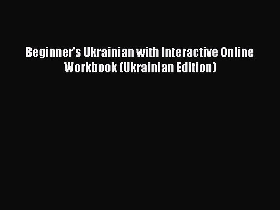 PDF Beginner's Ukrainian with Interactive Online Workbook (Ukrainian Edition)  Read Online