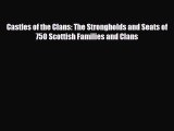 Download Castles of the Clans: The Strongholds and Seats of 750 Scottish Families and Clans