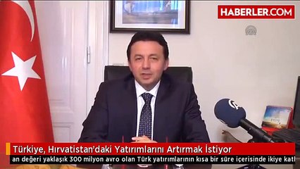 Türkiye, Hırvatistan'daki Yatırımlarını Artırmak İstiyor