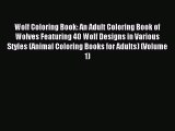 Read Wolf Coloring Book: An Adult Coloring Book of Wolves Featuring 40 Wolf Designs in Various