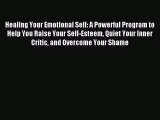 Read Healing Your Emotional Self: A Powerful Program to Help You Raise Your Self-Esteem Quiet