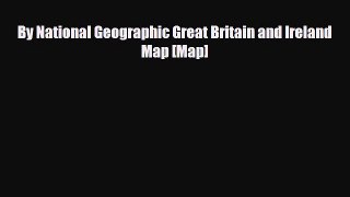 PDF By National Geographic Great Britain and Ireland Map [Map] Read Online