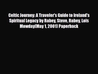 Download Celtic Journey: A Traveler's Guide to Ireland's Spiritual Legacy by Rabey Steve Rabey