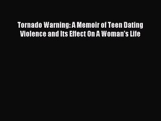 Read Tornado Warning: A Memoir of Teen Dating Violence and Its Effect On A Woman's Life Ebook