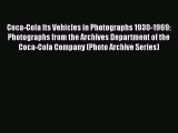 Read Coca-Cola Its Vehicles in Photographs 1930-1969: Photographs from the Archives Department
