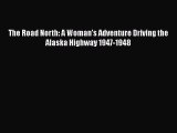 Read The Road North: A Woman's Adventure Driving the Alaska Highway 1947-1948 PDF Free